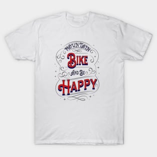 Mountain Bike Design, Mountain Bike Rider, Off Road, Be Happy T-Shirt